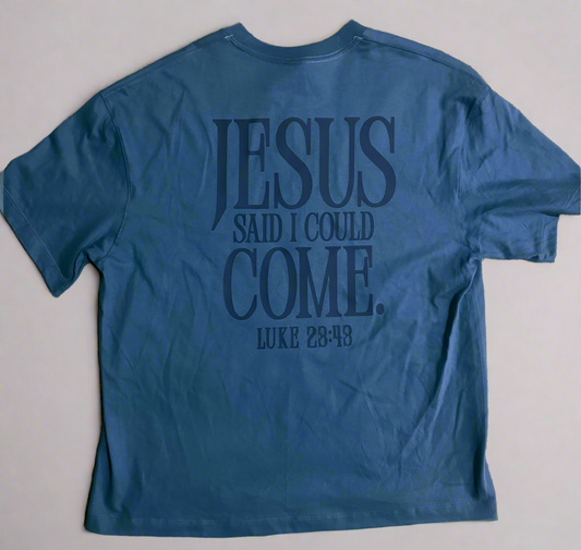 Jesus Said I Could Come Tee